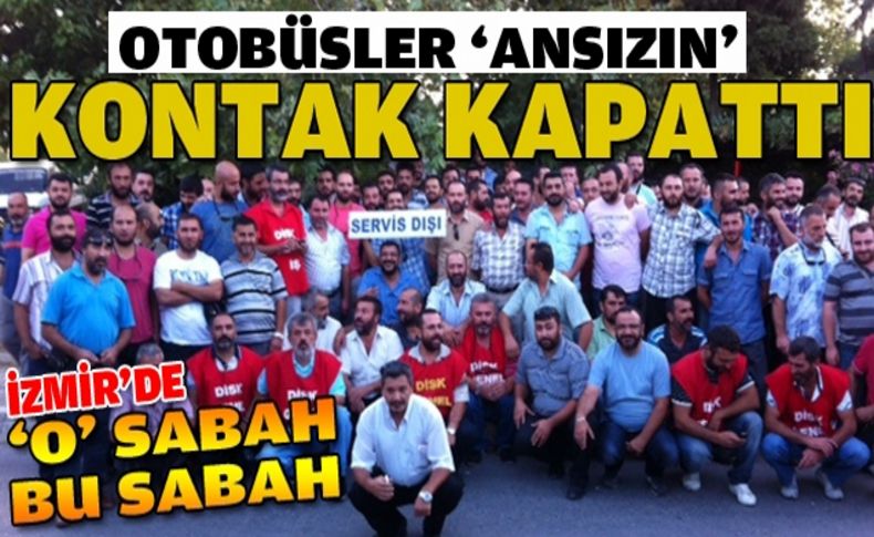 'Ansızın' dediler gerçekleştirdiler!Otobüsler kontak kapattı!