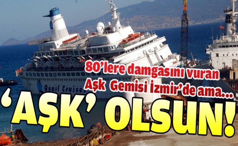 'Aşk Gemisi' İzmir'de ama...