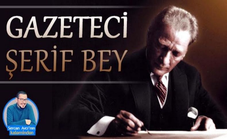 Avcı yazdı: Gazeteci Şerif Bey!