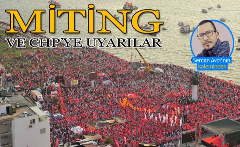 Avcı yazdı: Miting ve CHP'ye uyarılar