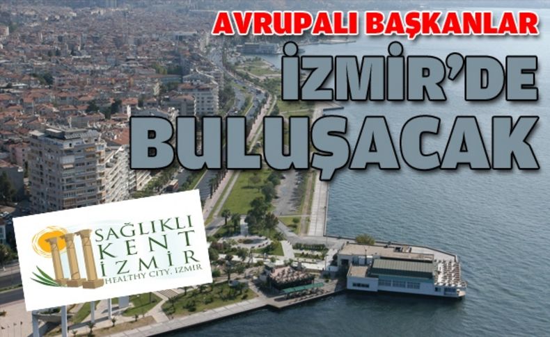 Avrupalı başkanlar İzmir’de buluşacak