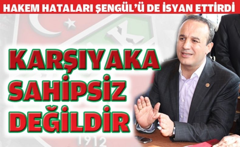 Aydın Şengül Karşıyaka'ya sahip çıktı