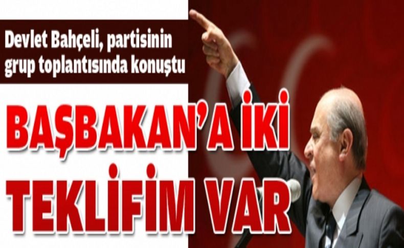 Bahçeli: Başbakan'a iki teklifim var