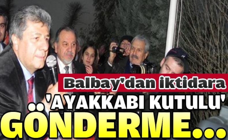 Balbay hükümete İzmir'den seslendi