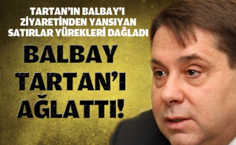 Balbay Tartan'ı ağlattı!