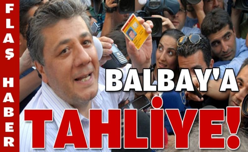 Balbay'a tahliye!