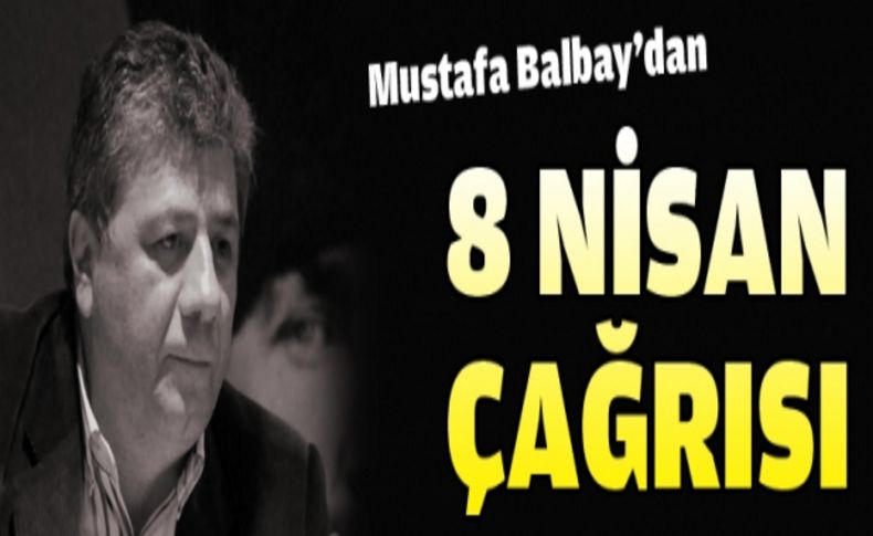 Balbay'dan 8 Nisan çağrısı