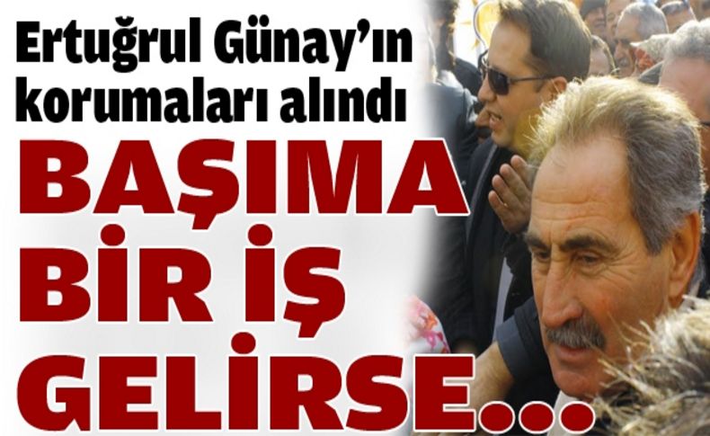 'Başıma bir iş gelirse'