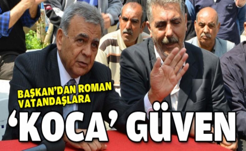 Başkan’dan Romanlara “kör kuruş” güvencesi