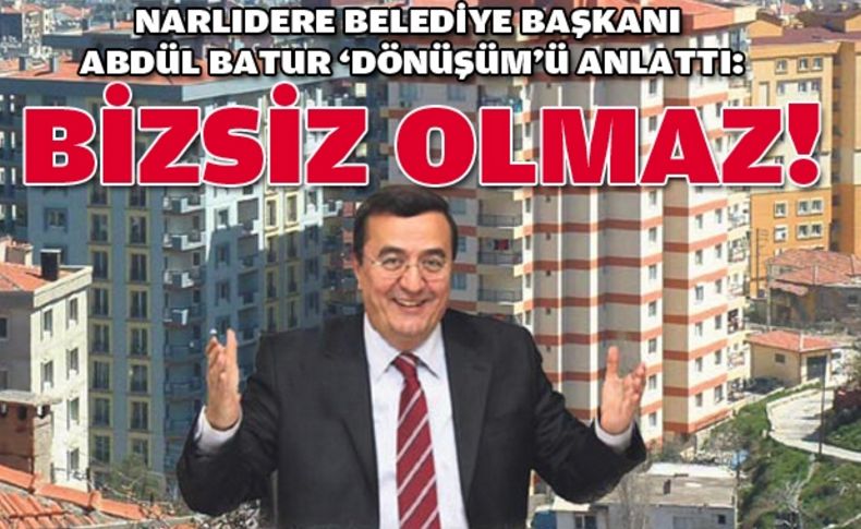 Batur: Bizsiz 'dönüşüm' olmaz!