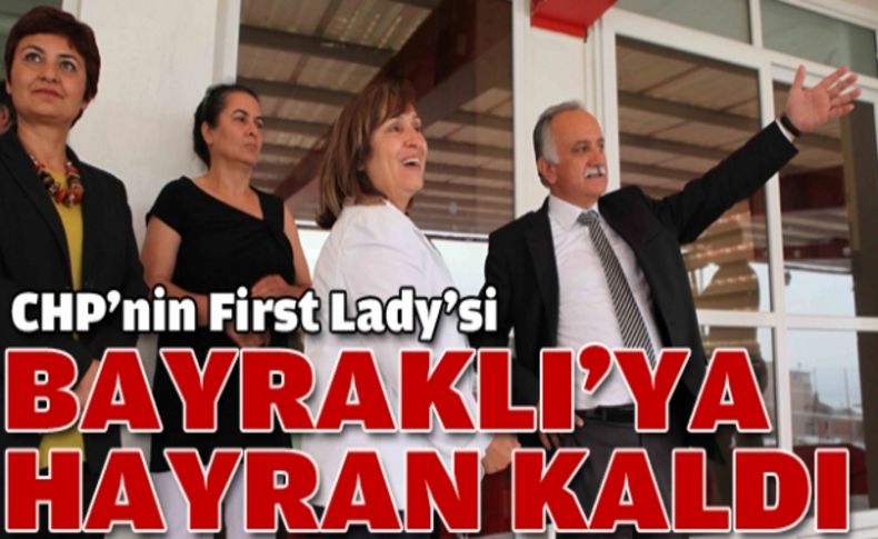 Bayan Kılıçdaroğlu Bayraklı'ya hayran kaldı.