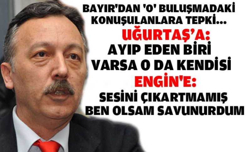 Bayır'dan Uğurtaş ve Engin'e tepki