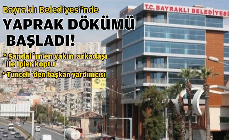 Bayraklı Belediyesi'nde yaprak dökümü!