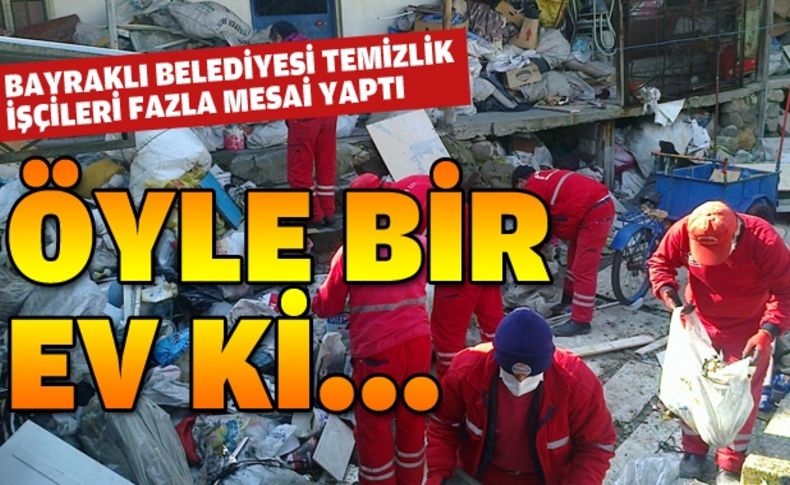 Bayraklı Belediyesi çöp ev temizledi