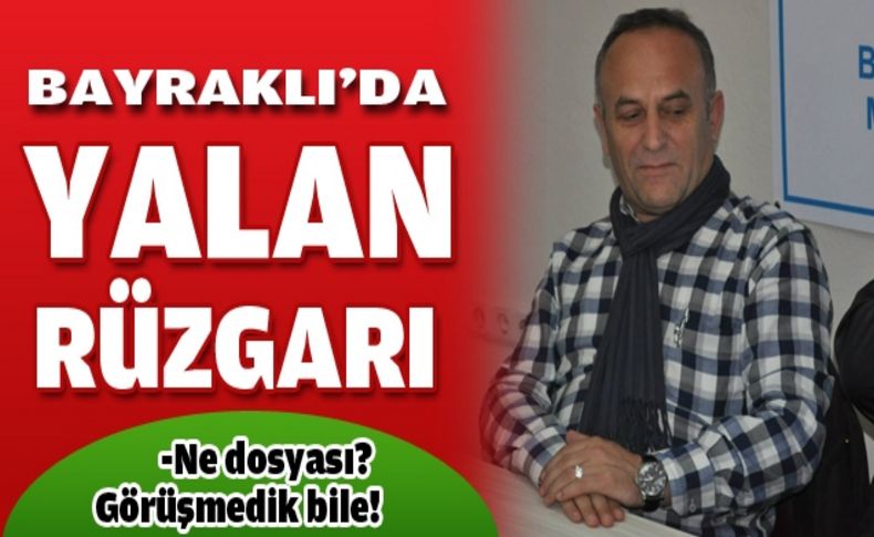 Bayraklı'da yalan rüzgarı