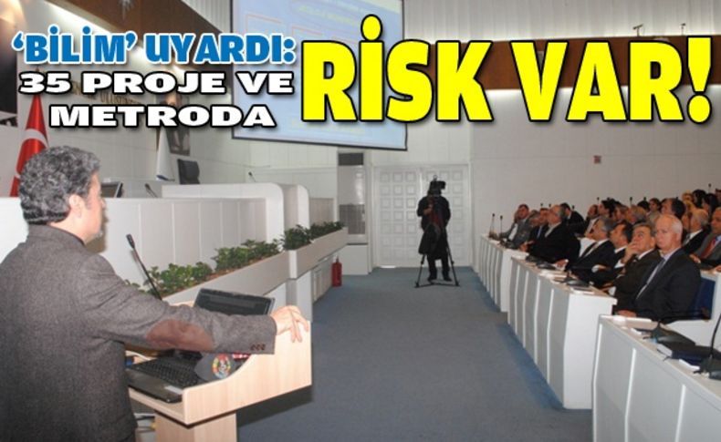 'Bilim'den uyarı: 35 projede ve metroda risk var