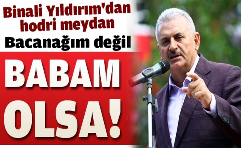 Binali Yıldırım'dan hodri meydan