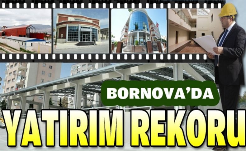 Bornova’da fiziki yatırım rekoru