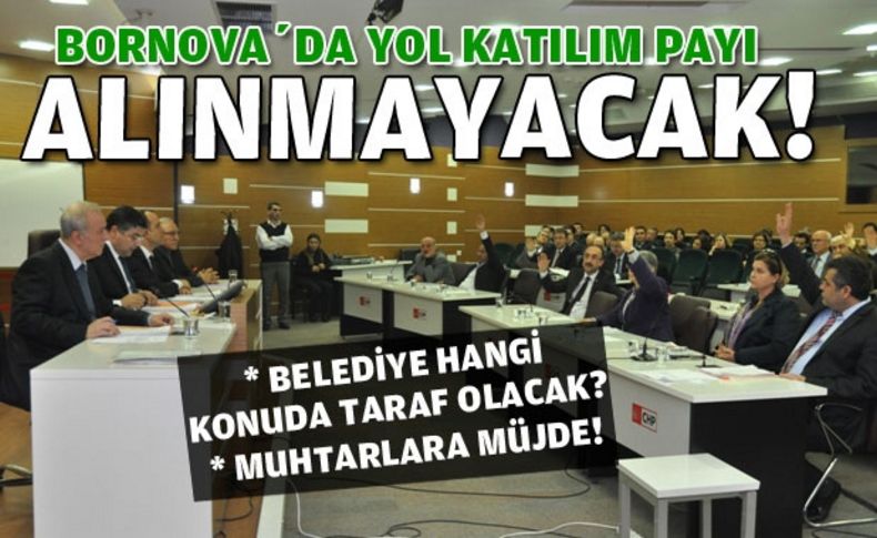 Bornova’da yol katılım payı alınmayacak