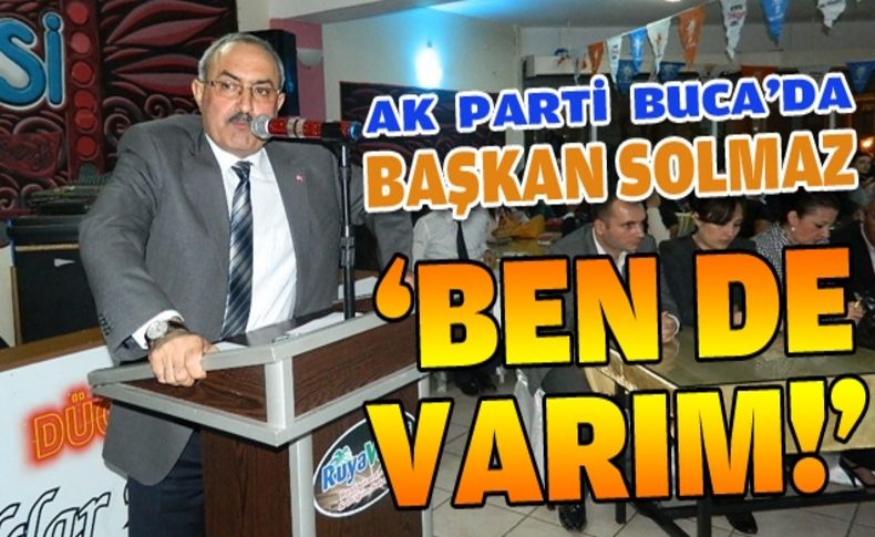 AK Parti Buca'da Başkan Solmaz 'Ben de varım' dedi