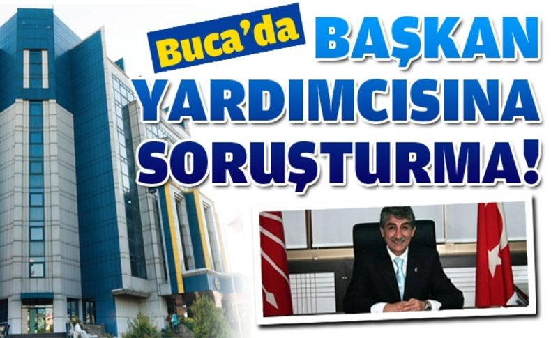 Buca'da Başkan Yardımcısı'na soruşturma