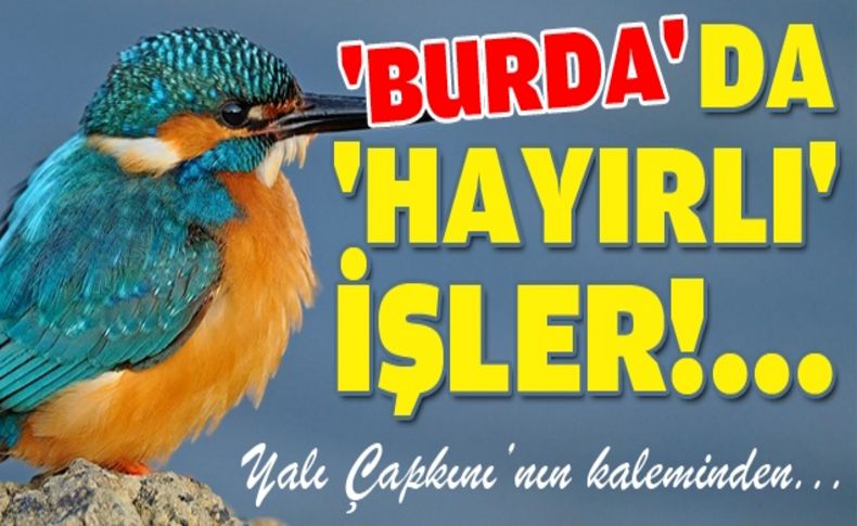 'Burda' da 'Hayırlı' işler!...