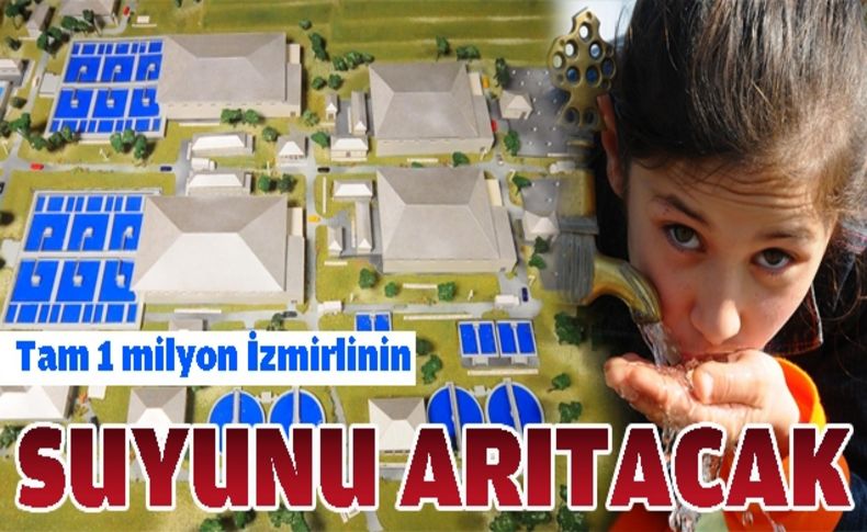 Büyükşehir,1 milyon İzmirlinin suyunu arıtacak