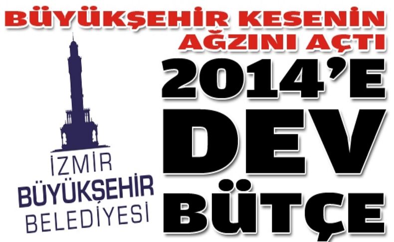 Büyükşehir kesenin ağzını açtı: 2014’e dev bütçe