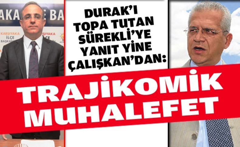 Çalışkan'dan Sürekli'ye kontra: Trajikomik muhalefet!