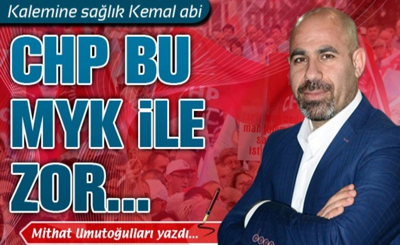 CHP bu MYK ile zor...