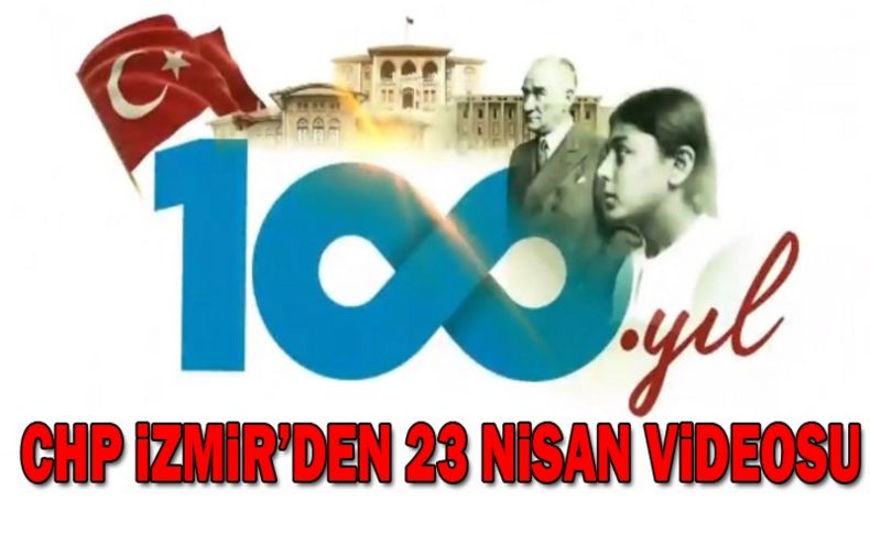 CHP İzmir'den 23 Nisan videosu