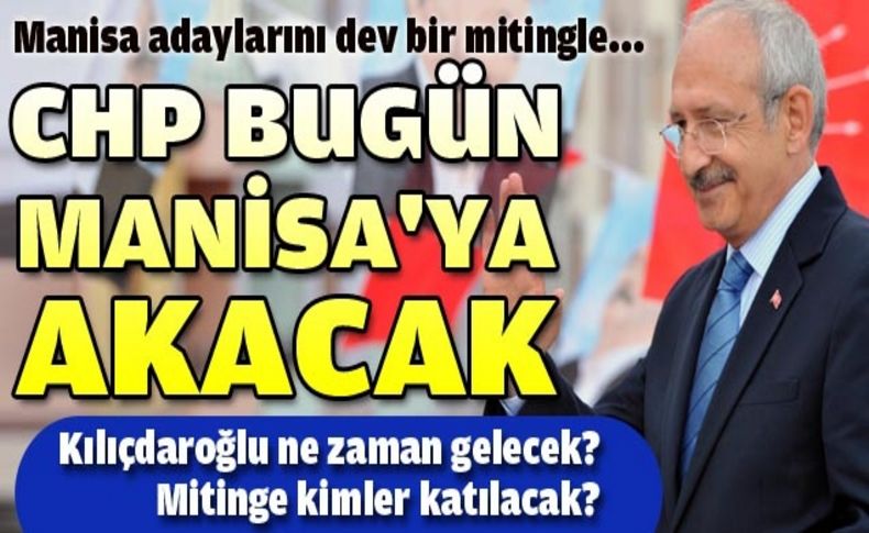 CHP bugün Manisa'ya akacak