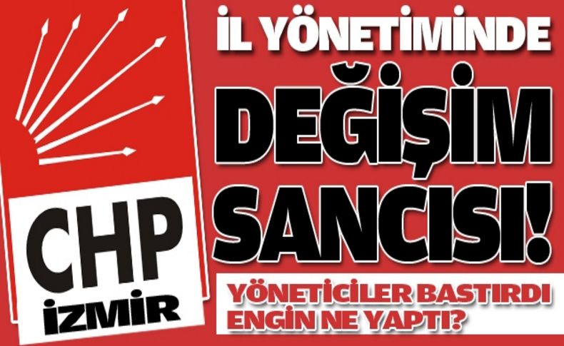 CHP İzmir İl yönetiminde değişim sancısı!