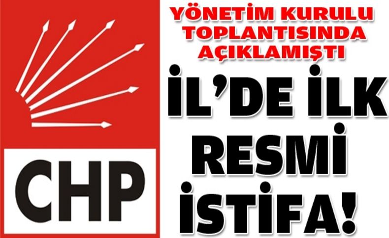 CHP İzmir İl Yönetimi'nde ilk istifa geldi