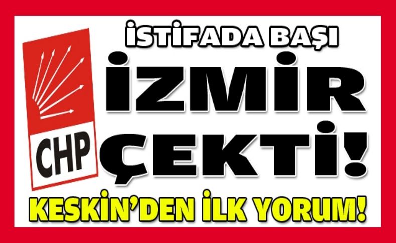 CHP İzmir istifalarda başı çekti!