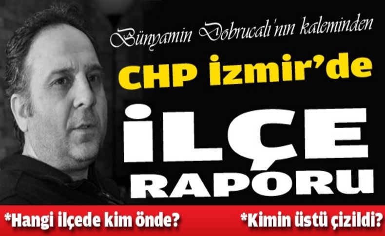 CHP İzmir'de ilçe raporu!