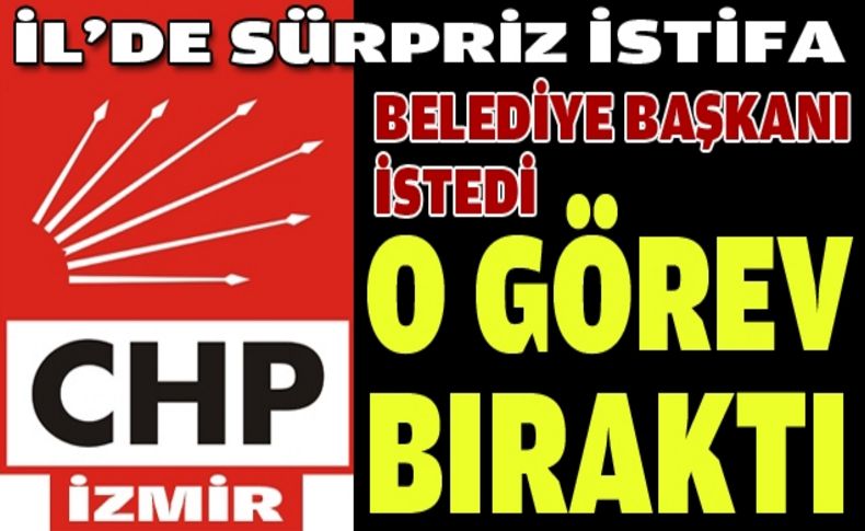 CHP İzmir'de sürpriz istifa!