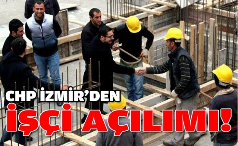 CHP İzmir'den işçi açılımı