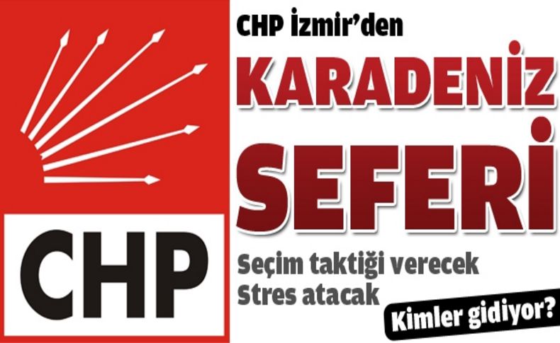 CHP İzmir’den Karadeniz seferi!