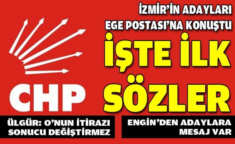 CHP İzmir'in adayları ilk değerlendirmeyi Ege Postası'na yaptı!