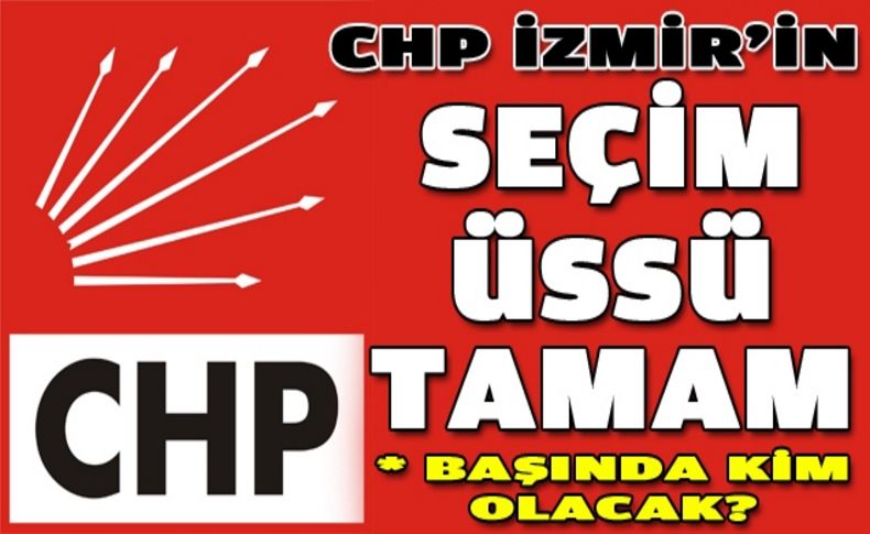 CHP İzmir'in seçim üssü belli oldu!