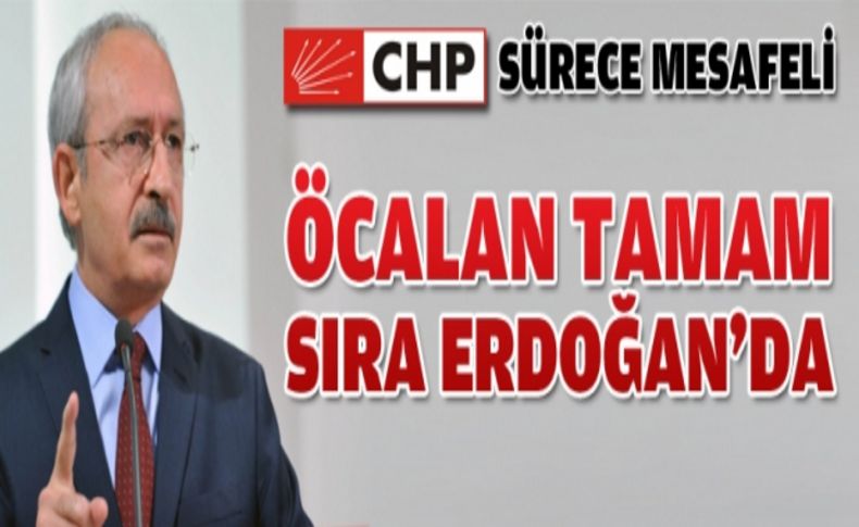 CHP lideri: Erdoğan'ı bekliyoruz