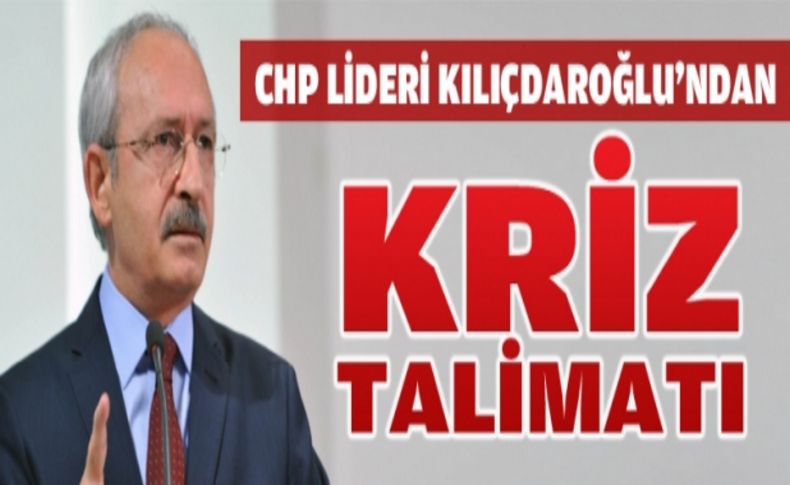 CHP liderinden kriz talimatı