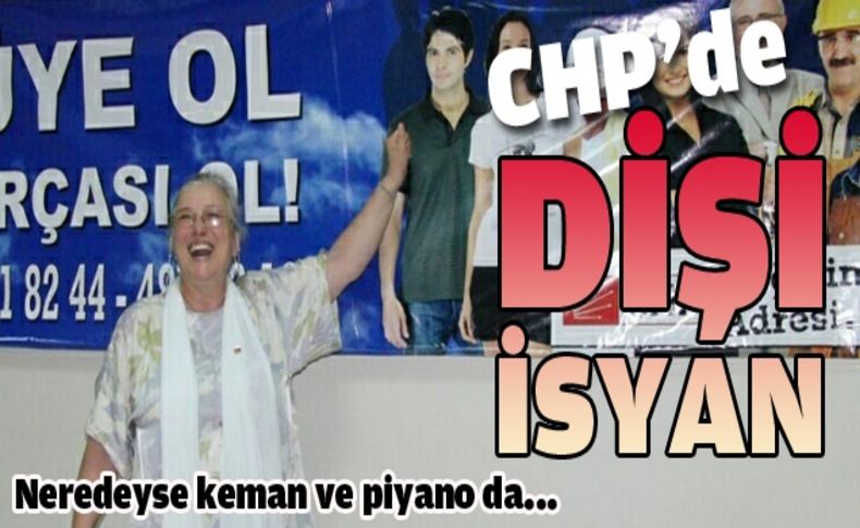 CHP'de 'dişi' isyan