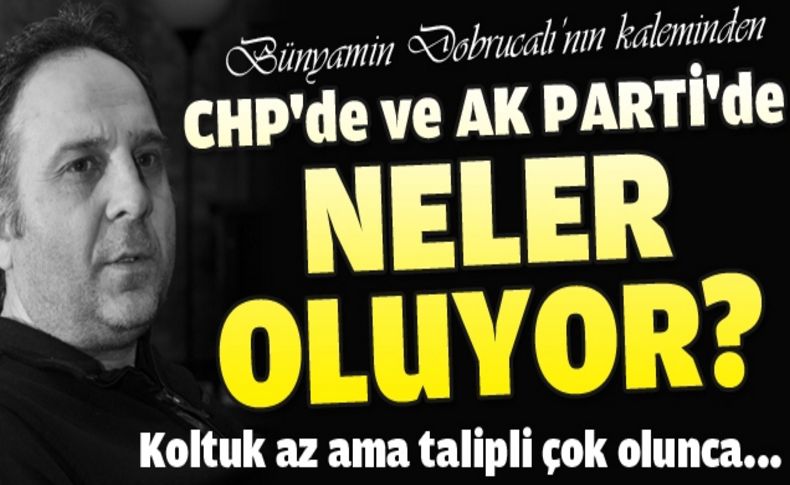 CHP'de ve AK Parti'de neler oluyor'