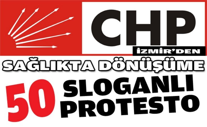 CHP'den sağlıkta dönüşüme 50 sloganlı protesto