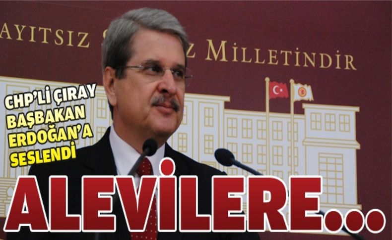 CHP'li Aytun Çıray, Başbakan Erdoğan'a yüklendi