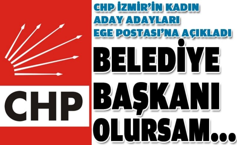 CHP'li kadınlar belediye başkanı olursa ilk ne yapacak'