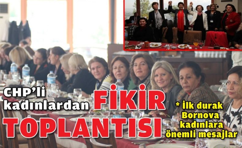 CHP'li kadınlar Fikir Toplantısı'nda buluştu