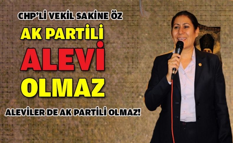 CHP'li Öz: Aleviler AK Partili olmaz